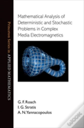 Mathematical Analysis Of Deterministic And Stochastic Problems In Complex Media Electromagnetics