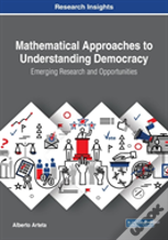 Mathematical Approaches To Understanding Democracy: Emerging Research And Opportunities