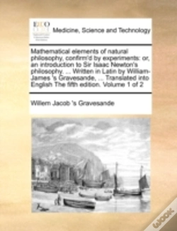 Capa do artigo Mathematical Elements Of Natural Philosophy, Confirm'D By Experiments: Or, An Introduction To Sir Isaac Newton'S Philosophy. ... Written In Latin By W