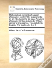 Mathematical Elements Of Natural Philosophy, Confirm'D By Experiments