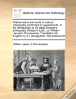 Capa do artigo Mathematical Elements Of Natural Philosophy Confirmed By Experiments, Or An Introduction To Sir Isaac Newton'S Philosophy Written In Latin, By William