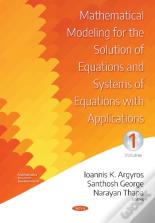 Mathematical Modeling For The Solution Of Equations And Systems Of Equations With Applications -- Volume I