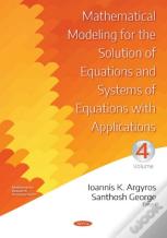 Mathematical Modeling For The Solution Of Equations And Systems Of Equations With Applications. Volume Iv