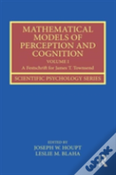 Mathematical Models Of Perception And Cognition Volume I