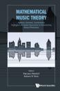 Mathematical Music Theory: Algebraic, Geometric, Combinatorial, Topological And Applied Approaches To Understanding Musical Phenomena - Preview