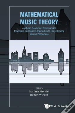 Capa do artigo Mathematical Music Theory: Algebraic, Geometric, Combinatorial, Topological And Applied Approaches To Understanding Musical Phenomena