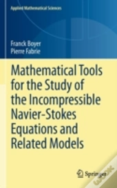 Mathematical Tools For The Study Of The Incompressible Navier-Stokes Equations Andrelated Models