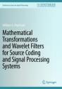 Mathematical Transformations And Wavelet Filters For Source Coding And Signal Processing Systems - Preview