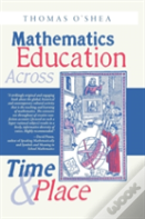 Mathematics Education Across Time And Place