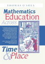 Mathematics Education Across Time And Place - Preview