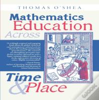 Mathematics Education Across Time And Place