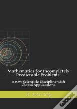 Mathematics For Incompletely Predictable Problems