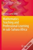 Mathematics Teaching And Professional Learning In Sub-Sahara Africa