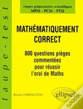 Mathématiquement Correct - 800 Questions Pièges À L'Oral De Mathématiques - Mpsi-Pcsi-Ptsi