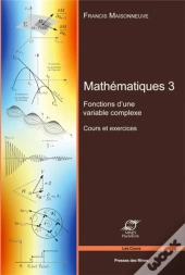 Mathematiques 3 - Fonctions D'Une Variable Complexe - Cours Et Exercices.