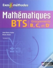 Mathématiques ; Bts Industriel ; Groupements B, C Et D ; Exos Et Méthodes ; Élève (Édition 2007)