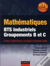 Mathématiques Bts Industriel; Mathématiques ; Bts Industriels ; Groupements B Et C ; Cours Et Exercices Corrigés
