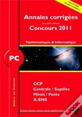 Mathématiques-Informatique ; Pc ; Annales Corrigées (Concours 2011)