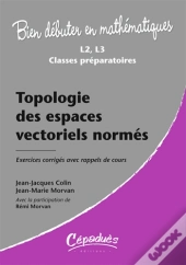 Mathématiques ; L1, L2, L3, Classes Préparatoires ; Topologie Des Espaces Vectoriels Normés