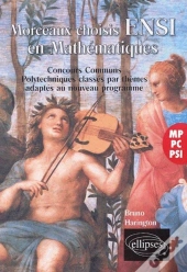 Mathématiques, Morceaux Choisis Ensi - Concours Communs Polytechniques Classés Par Thèmes