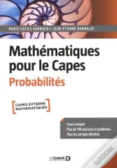 Mathématiques Pour Le Capes : Probabilités ; Cours Complet Avec 200 Exercices Et Problèmes Corrigés