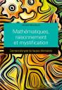 Mathématiques, Raisonnement Et Mystification : Comment Décrypter Les Fausses Informations - Preview