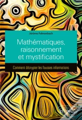 Mathématiques, Raisonnement Et Mystification : Comment Décrypter Les Fausses Informations