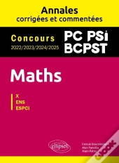 Maths : Pc, Psi, Bcpst ; Annales Corrigées Et Commentées ; Concours 2022/2023/2024/2025