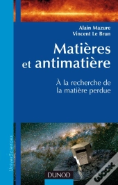 Matières Et Antimatière ; À La Recherche De La Matière Perdue