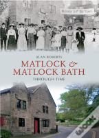 Matlock & Matlock Bath Through Time