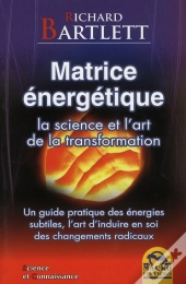 Matrice Energetique - La Science Et L'Art De La Transformation