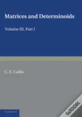 Matrices And Determiniods: Volume 3, Part 1
