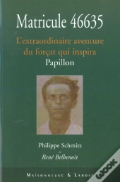 Matricule 46635 ; L'Extraordianire Aventure Du Forcat Qui Inspira Papillon