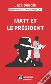 Matt Borel Détective Marseillais 1 : Matt Et Le Président