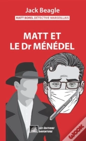 Matt Borel Détective Marseillais 5 : Matt Et Le Docteur Ménédel