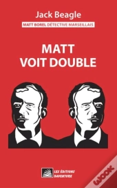 Matt Borel Détective Marseillais 6 : Matt Voit Double