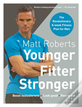 Matt Roberts' Younger, Fitter, Stronger