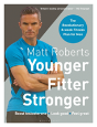 Matt Roberts' Younger, Fitter, Stronger - Preview