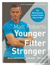 Matt Roberts' Younger, Fitter, Stronger