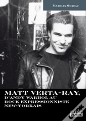 Matt Verta-Ray ; D'Andy Warhol Au Rock Impressionniste New-Yorkais