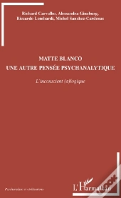 Matte Blanco ; Une Autre Pensée Psychanalytique ; L'Inconscient (A)Logique