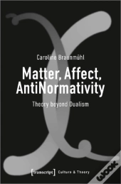 Matter, Affect, Antinormativity
