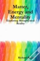 Matter, Energy And Mentality: Exploring Metaphysical Reality