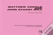 Matthew Arnold And John Stuart Mill (Routledge Library Editions: Political Science Volume 15)