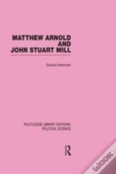 Matthew Arnold And John Stuart Mill (Routledge Library Editions: Political Science Volume 15)