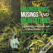 Maunderings, Musings And Meditations