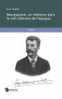 Maupassant, Un Meteore Dans Le Ciel Litteraire De L'Epoque - Preview