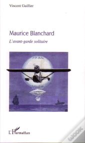 Maurice Blanchard ; L'Avant-Garde Solitaire