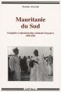 Mauritanie Du Sud ; Conquêtes Et Administration Coloniales Françaises 1890-1945 - Preview