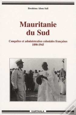 Capa do artigo Mauritanie Du Sud ; Conquêtes Et Administration Coloniales Françaises 1890-1945